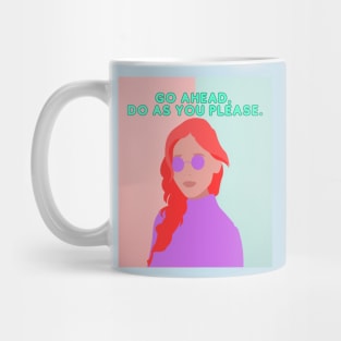 Go Ahead, Do As You Please Mug